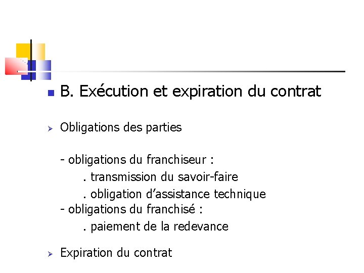  B. Exécution et expiration du contrat Obligations des parties - obligations du franchiseur