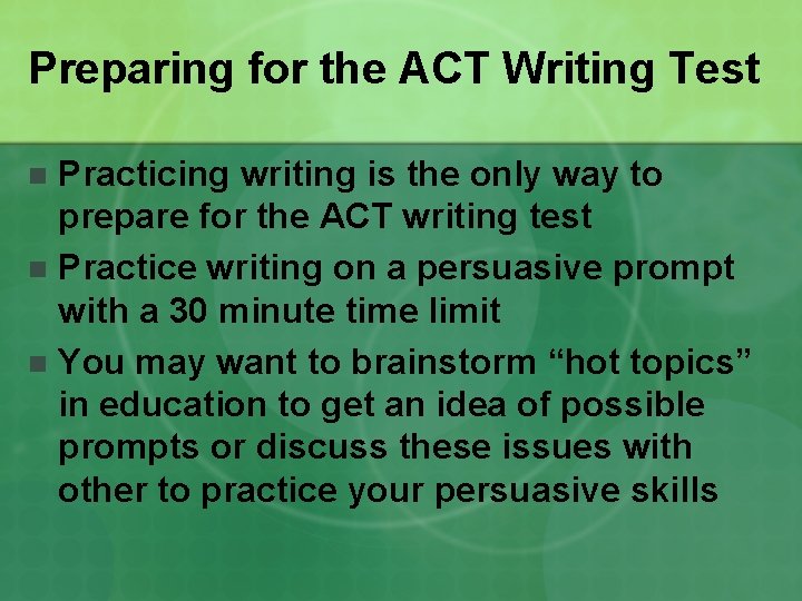Preparing for the ACT Writing Test Practicing writing is the only way to prepare