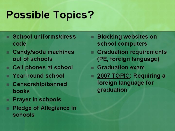Possible Topics? n n n n School uniforms/dress code Candy/soda machines out of schools