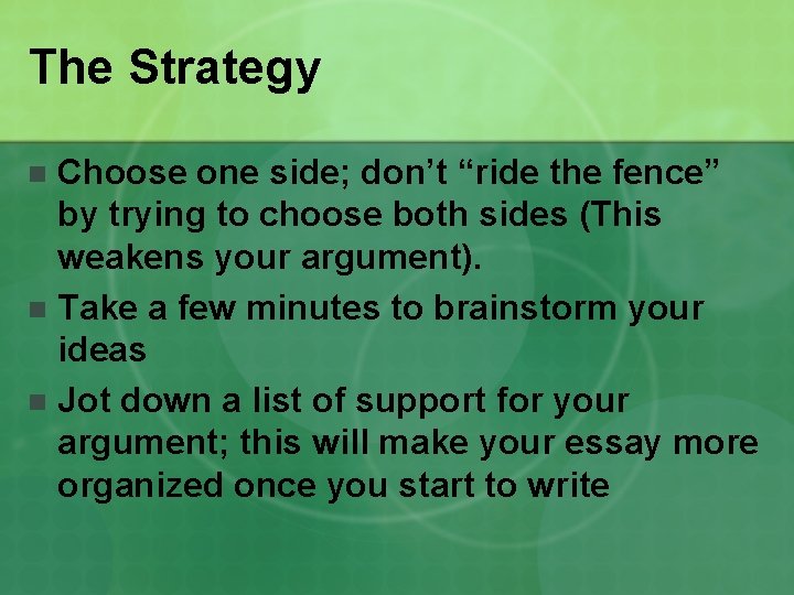 The Strategy Choose one side; don’t “ride the fence” by trying to choose both