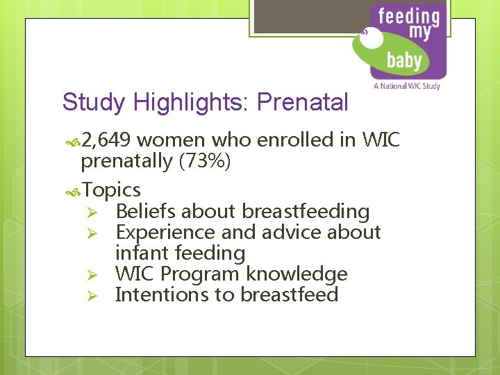 Study Highlights: Prenatal 2, 649 women who enrolled in WIC prenatally (73%) Topics Ø