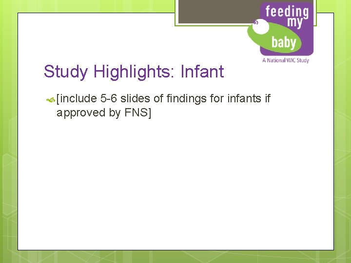 Study Highlights: Infant [include 5 -6 slides of findings for infants if approved by