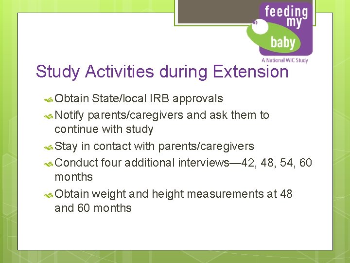 Study Activities during Extension Obtain State/local IRB approvals Notify parents/caregivers and ask them to