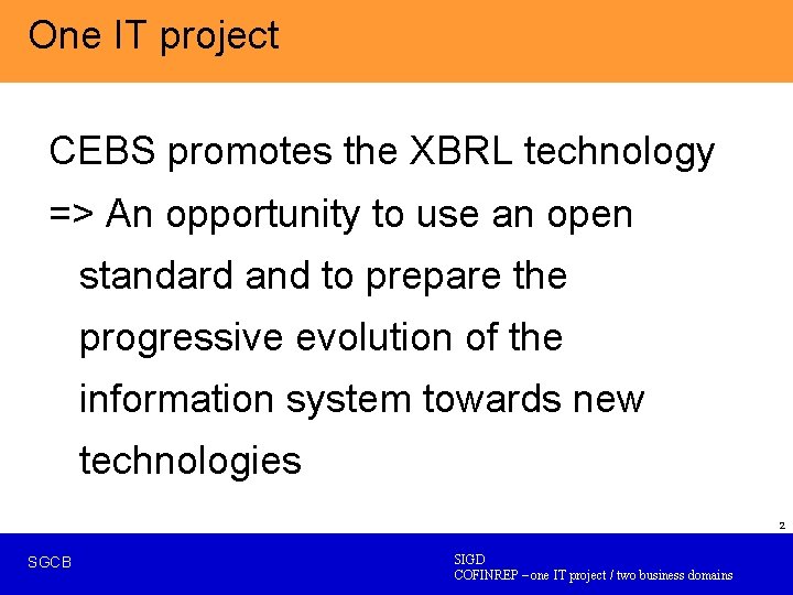 One IT project CEBS promotes the XBRL technology => An opportunity to use an