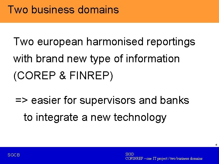 Two business domains Two european harmonised reportings with brand new type of information (COREP