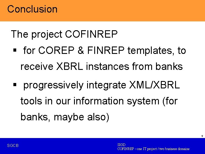 Conclusion The project COFINREP § for COREP & FINREP templates, to receive XBRL instances