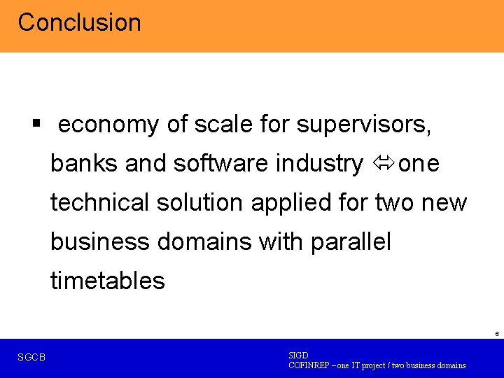 Conclusion § economy of scale for supervisors, banks and software industry one technical solution