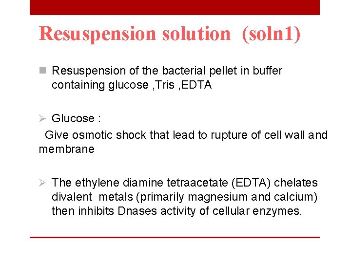Resuspension solution (soln 1) n Resuspension of the bacterial pellet in buffer containing glucose