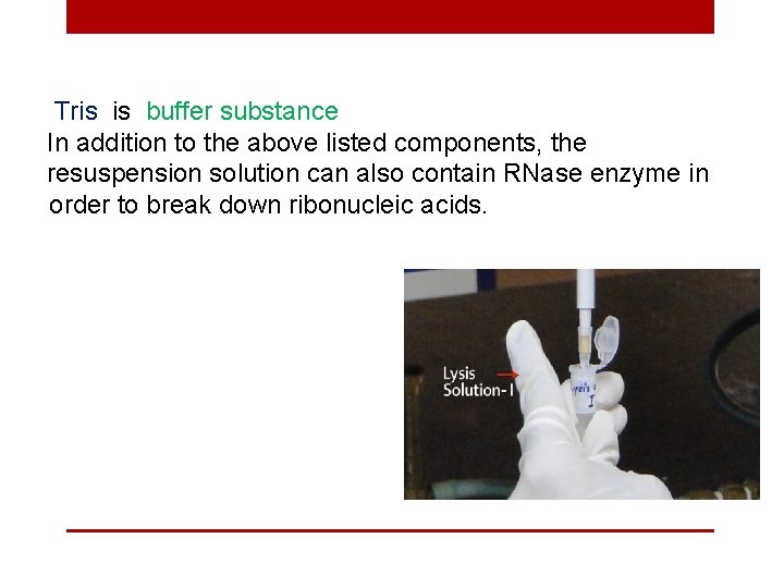 Tris is buffer substance In addition to the above listed components, the resuspension solution