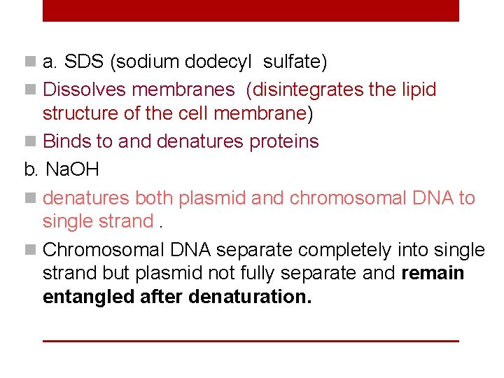 n a. SDS (sodium dodecyl sulfate) n Dissolves membranes (disintegrates the lipid structure of
