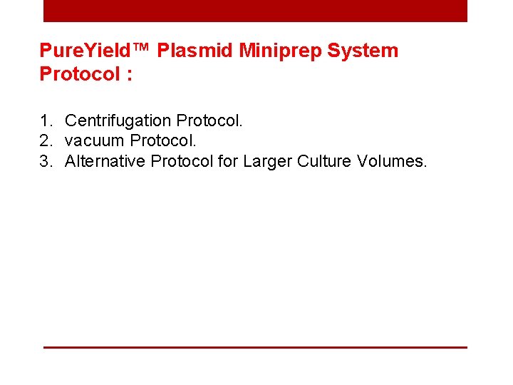 Pure. Yield™ Plasmid Miniprep System Protocol : 1. Centrifugation Protocol. 2. vacuum Protocol. 3.