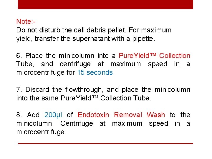 Note: Do not disturb the cell debris pellet. For maximum yield, transfer the supernatant