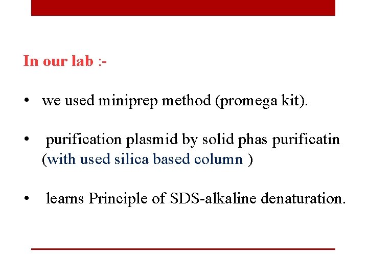 In our lab : - • we used miniprep method (promega kit). • purification