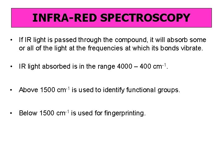 INFRA-RED SPECTROSCOPY • If IR light is passed through the compound, it will absorb