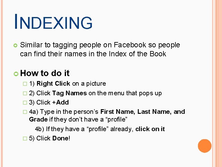 INDEXING Similar to tagging people on Facebook so people can find their names in