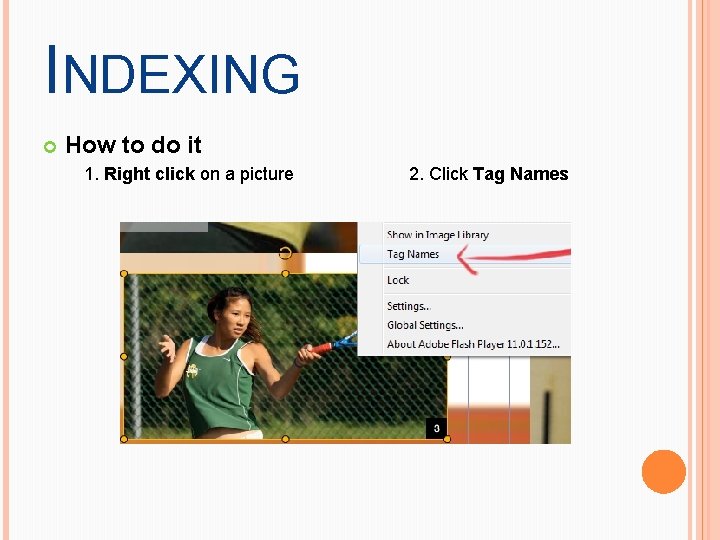 INDEXING How to do it 1. Right click on a picture 2. Click Tag