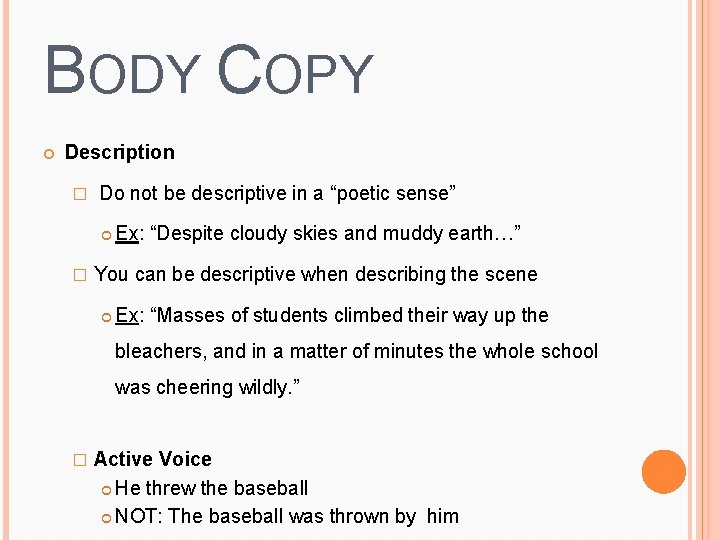 BODY COPY Description � Do not be descriptive in a “poetic sense” � Ex: