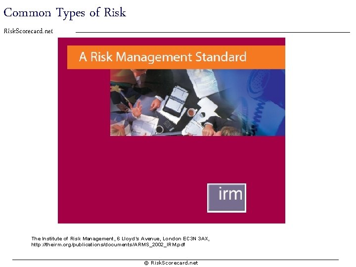Common Types of Risk. Scorecard. net The Institute of Risk Management, 6 Lloyd’s Avenue,