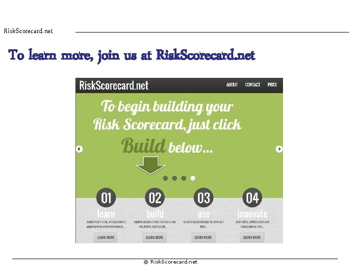 Risk. Scorecard. net To learn more, join us at Risk. Scorecard. net © Risk.