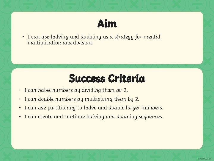 Aim • I can use halving and doubling as a strategy for mental multiplication