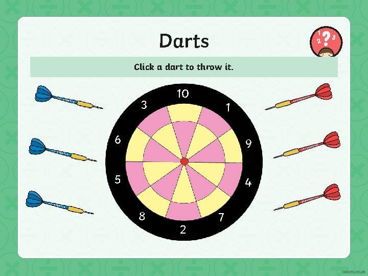 Darts Click a dart to throw it. 3 10 1 6 9 5 4