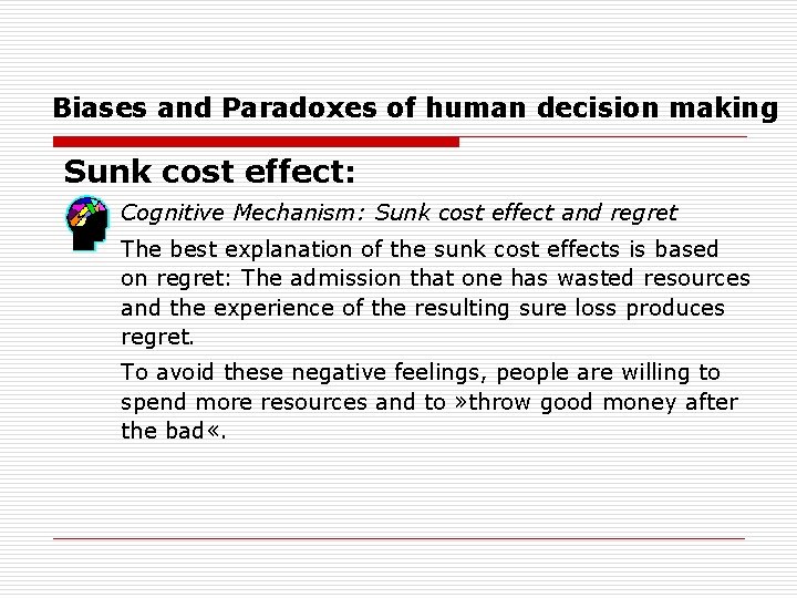 Biases and Paradoxes of human decision making Sunk cost effect: Cognitive Mechanism: Sunk cost