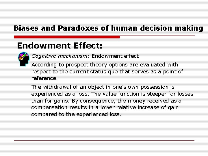Biases and Paradoxes of human decision making Endowment Effect: Cognitive mechanism: Endowment effect According