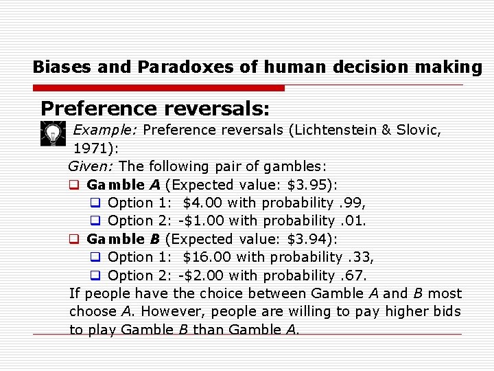 Biases and Paradoxes of human decision making Preference reversals: Example: Preference reversals (Lichtenstein &