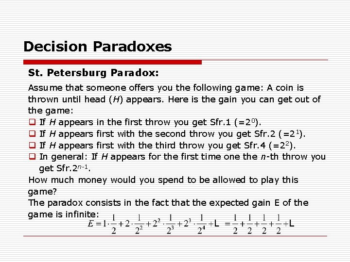 Decision Paradoxes St. Petersburg Paradox: Assume that someone offers you the following game: A