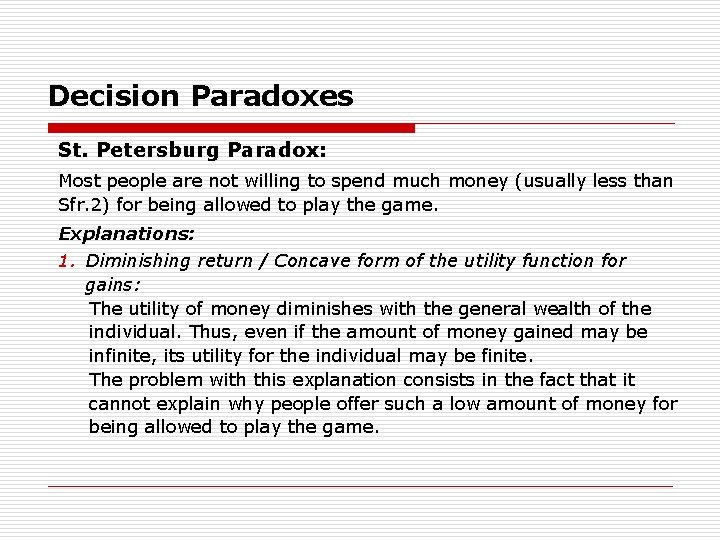Decision Paradoxes St. Petersburg Paradox: Most people are not willing to spend much money