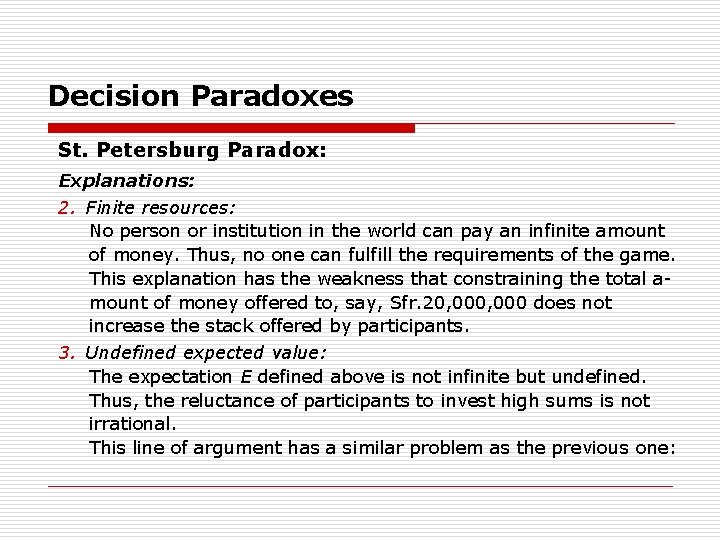 Decision Paradoxes St. Petersburg Paradox: Explanations: 2. Finite resources: No person or institution in