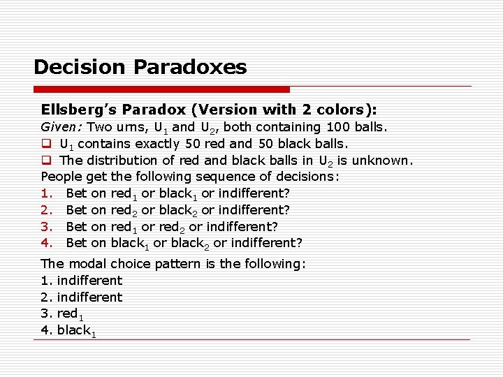 Decision Paradoxes Ellsberg’s Paradox (Version with 2 colors): Given: Two urns, U 1 and