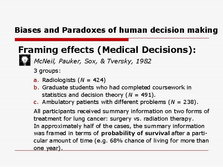 Biases and Paradoxes of human decision making Framing effects (Medical Decisions): Mc. Neil, Pauker,