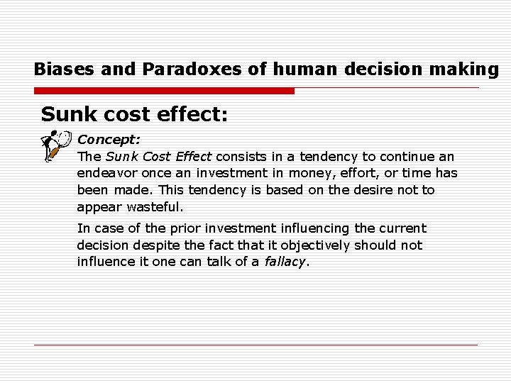 Biases and Paradoxes of human decision making Sunk cost effect: Concept: The Sunk Cost