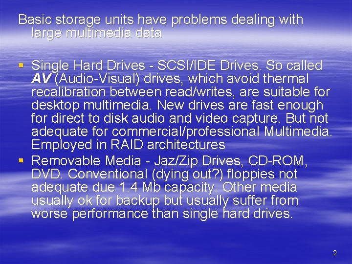 Basic storage units have problems dealing with large multimedia data § Single Hard Drives