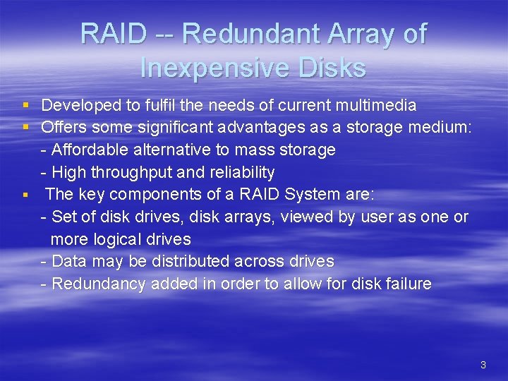 RAID -- Redundant Array of Inexpensive Disks § Developed to fulfil the needs of