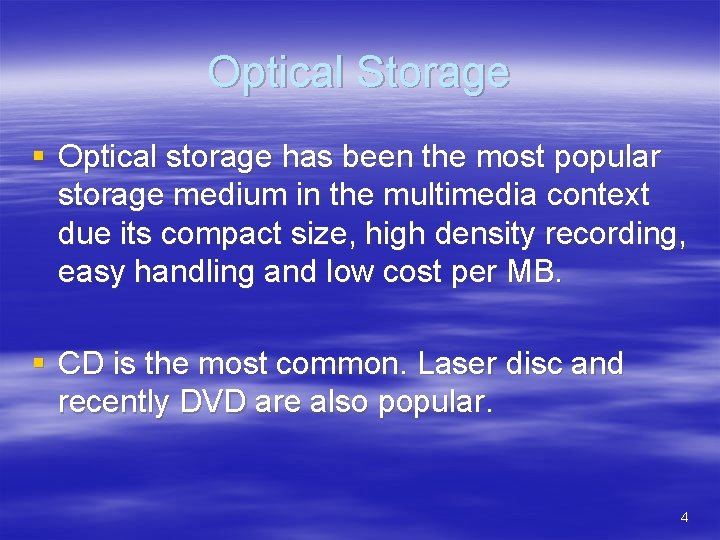 Optical Storage § Optical storage has been the most popular storage medium in the