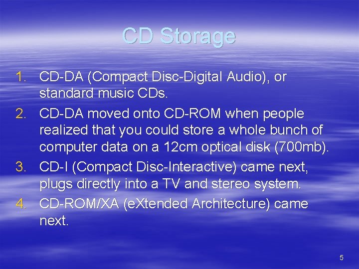 CD Storage 1. CD-DA (Compact Disc-Digital Audio), or standard music CDs. 2. CD-DA moved