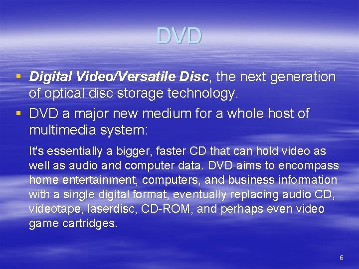DVD § Digital Video/Versatile Disc, the next generation of optical disc storage technology. §
