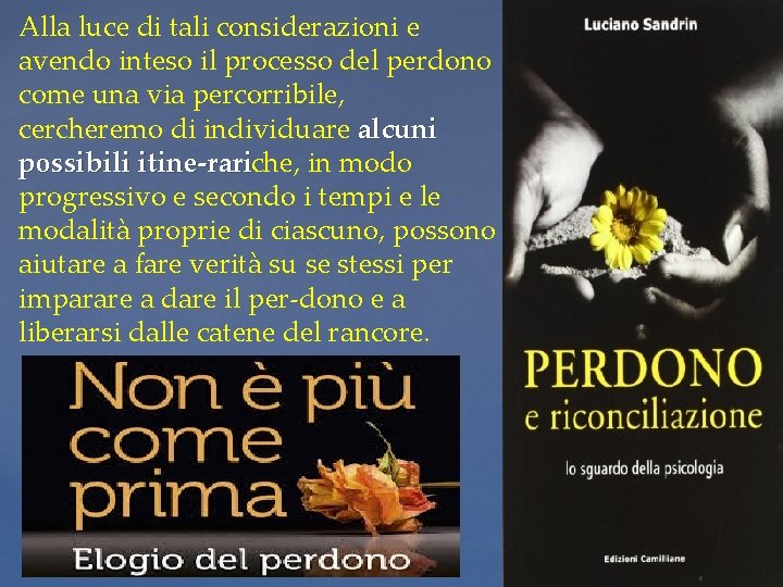 Alla luce di tali considerazioni e avendo inteso il processo del perdono come una