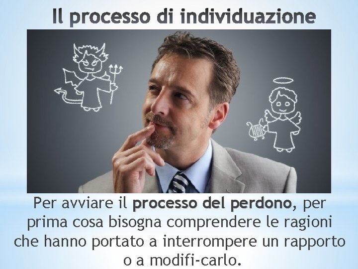 Per avviare il processo del perdono, perdono per prima cosa bisogna comprendere le ragioni