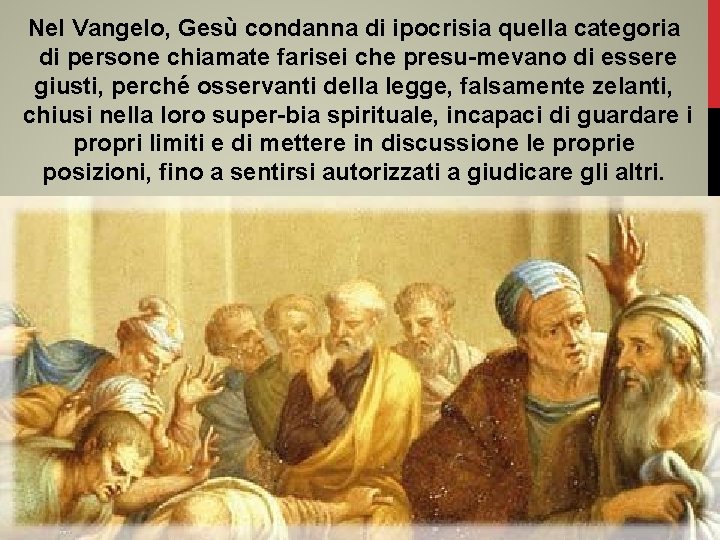 Nel Vangelo, Gesù condanna di ipocrisia quella categoria di persone chiamate farisei che presu