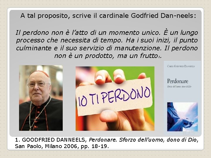 A tal proposito, scrive il cardinale Godfried Dan neels: Il perdono non è l’atto