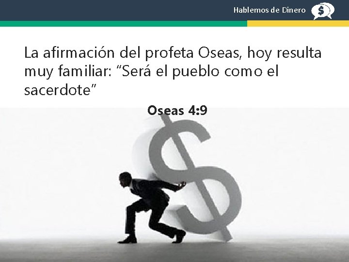 Hablemos de Dinero La afirmación del profeta Oseas, hoy resulta muy familiar: “Será el