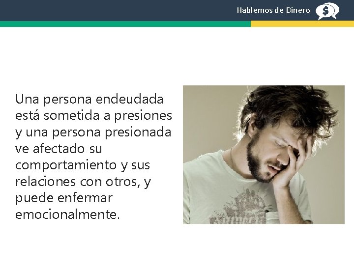 Hablemos de Dinero Una persona endeudada está sometida a presiones y una persona presionada