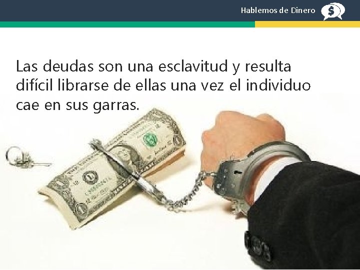 Hablemos de Dinero Las deudas son una esclavitud y resulta difícil librarse de ellas