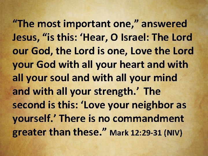 “The most important one, ” answered Jesus, “is this: ‘Hear, O Israel: The Lord