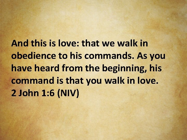 And this is love: that we walk in obedience to his commands. As you