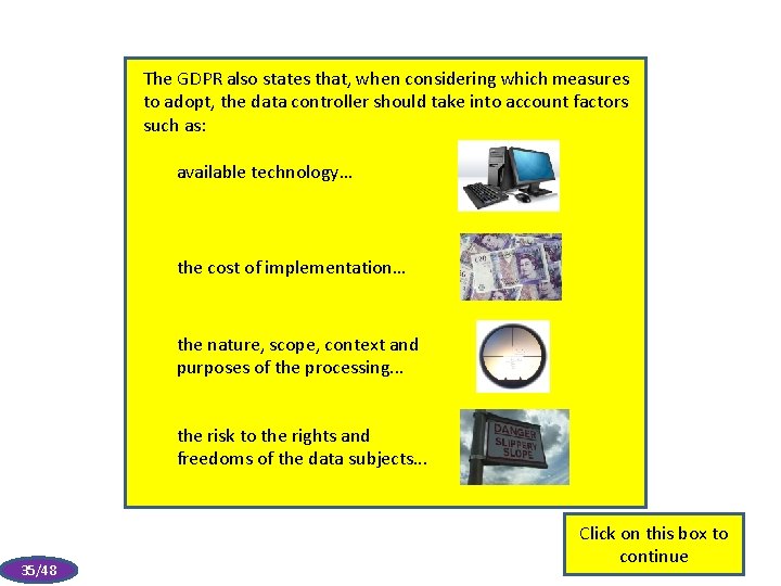 The GDPR also states that, when considering which measures to adopt, the data controller