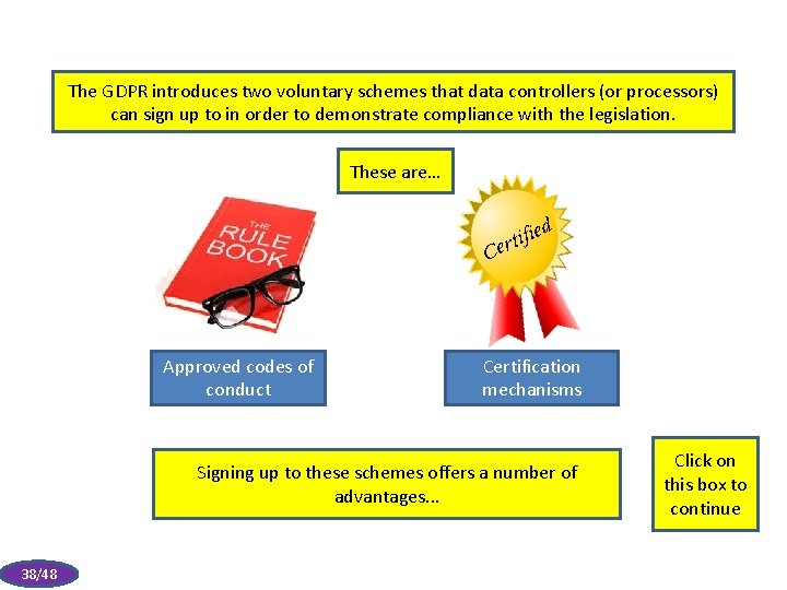 The GDPR introduces two voluntary schemes that data controllers (or processors) can sign up
